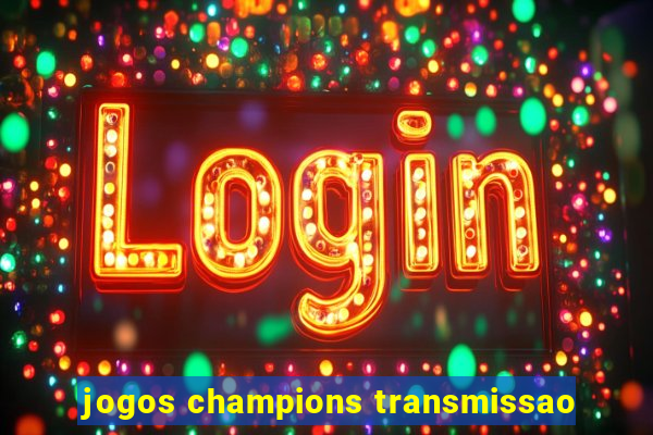 jogos champions transmissao