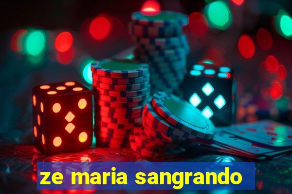 ze maria sangrando