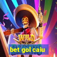 bet gol caiu