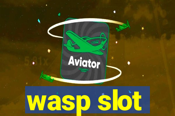 wasp slot