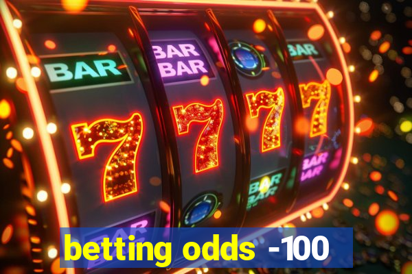 betting odds -100