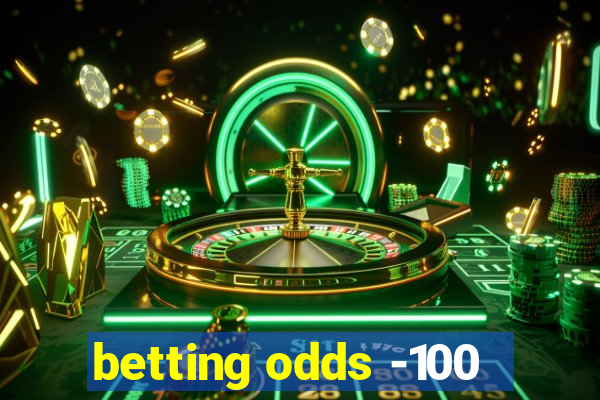 betting odds -100