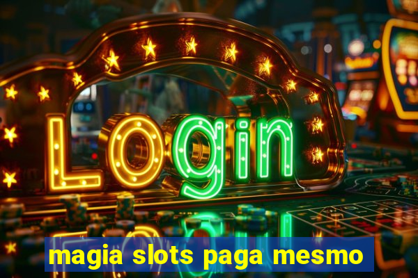 magia slots paga mesmo