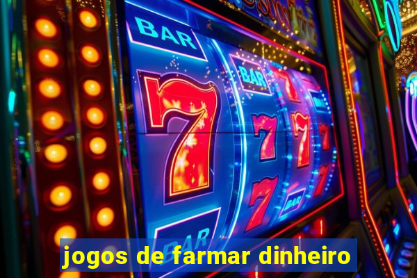 jogos de farmar dinheiro