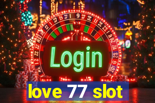 love 77 slot