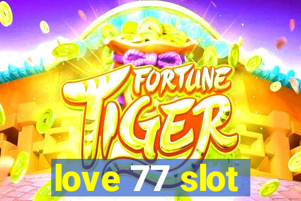 love 77 slot