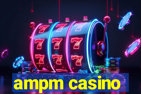 ampm casino