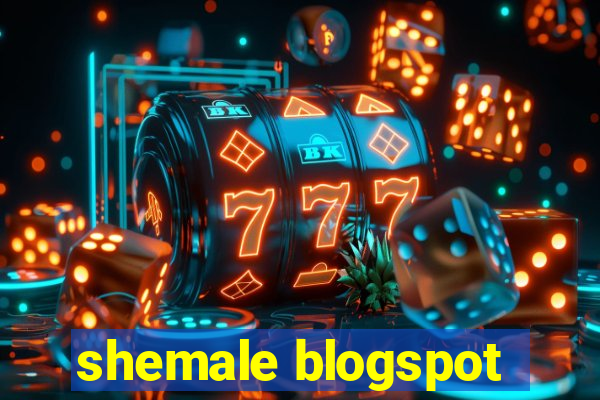 shemale blogspot