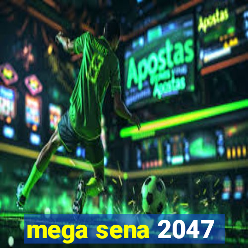 mega sena 2047