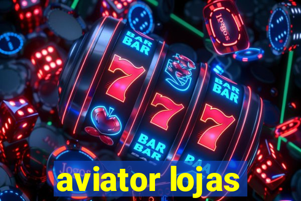 aviator lojas