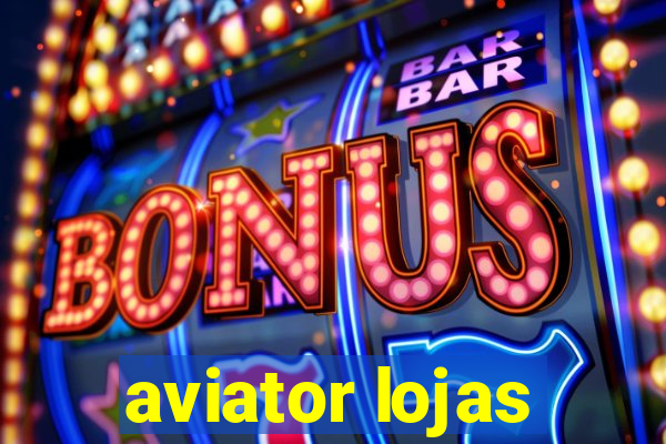 aviator lojas