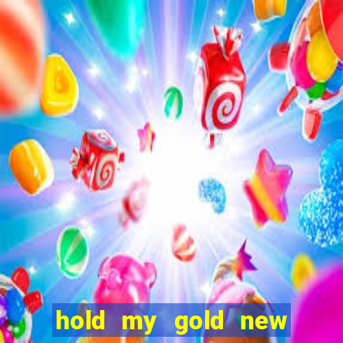 hold my gold new slot release