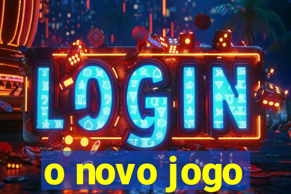 o novo jogo