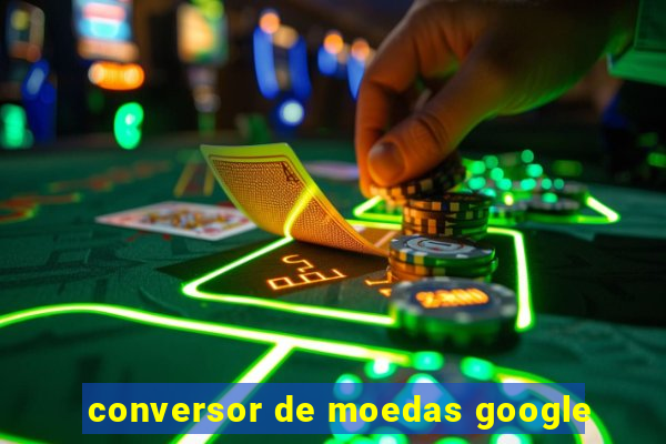 conversor de moedas google