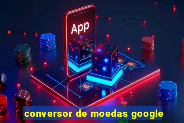 conversor de moedas google