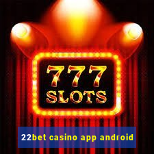 22bet casino app android