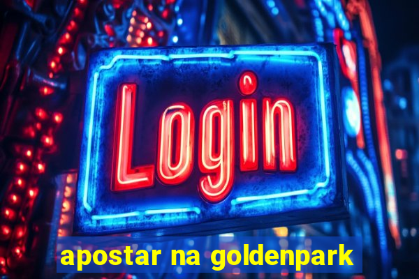 apostar na goldenpark