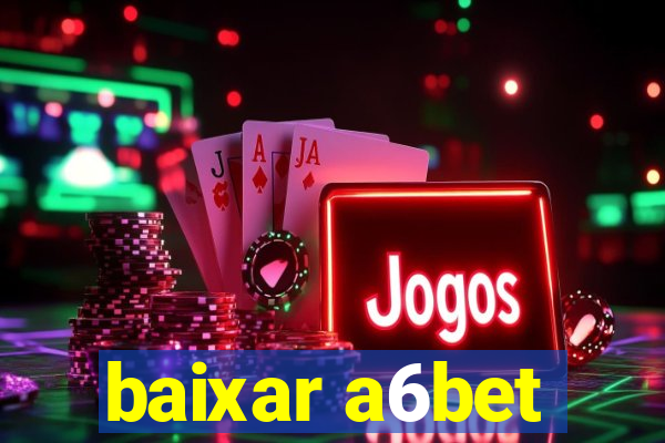 baixar a6bet