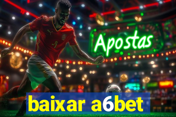 baixar a6bet