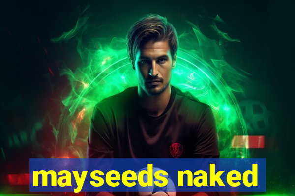 mayseeds naked