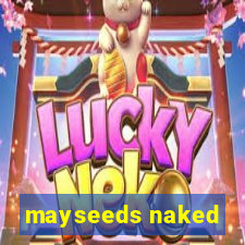 mayseeds naked