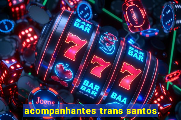 acompanhantes trans santos.