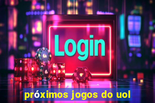 próximos jogos do uol