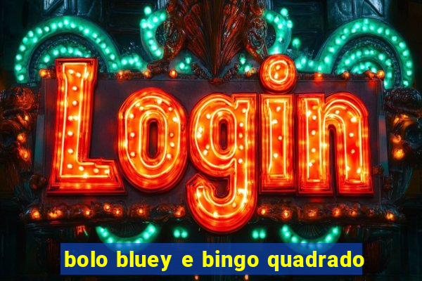 bolo bluey e bingo quadrado