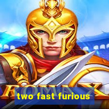 two fast furious