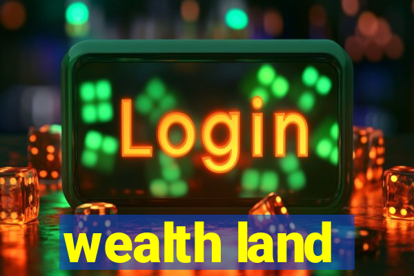 wealth land