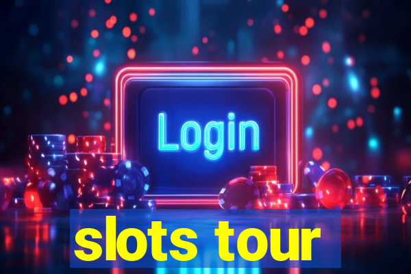 slots tour