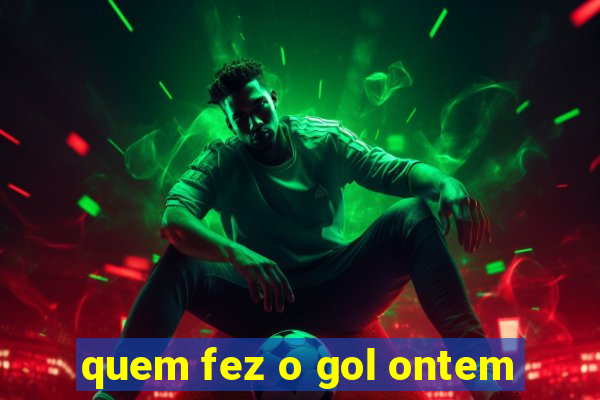 quem fez o gol ontem