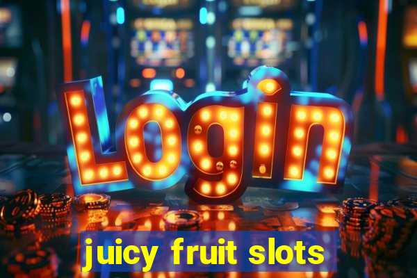 juicy fruit slots