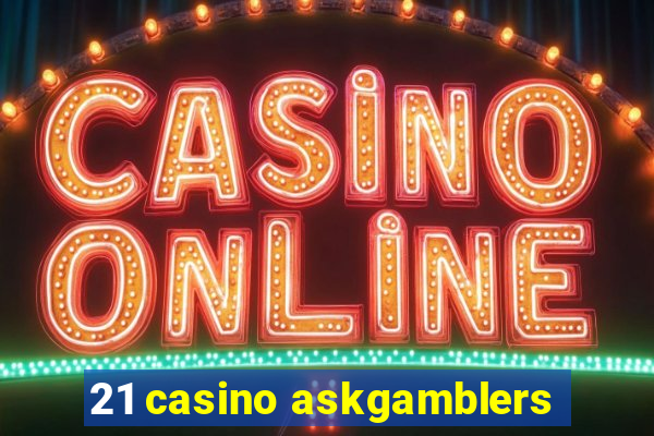 21 casino askgamblers