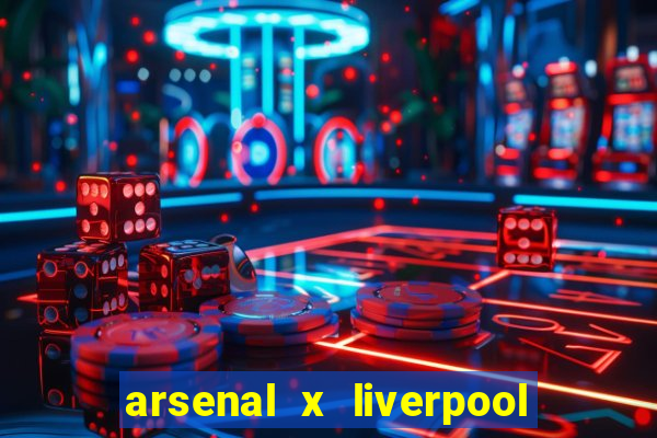 arsenal x liverpool onde assistir