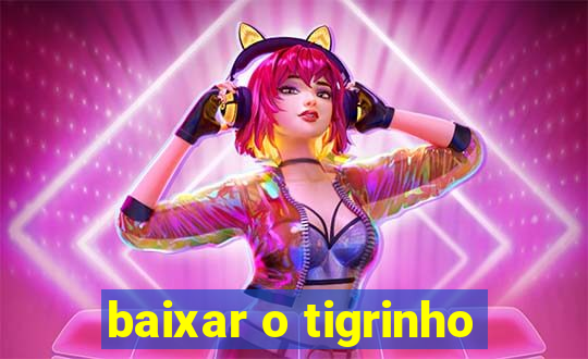 baixar o tigrinho