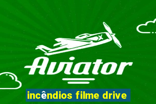 incêndios filme drive