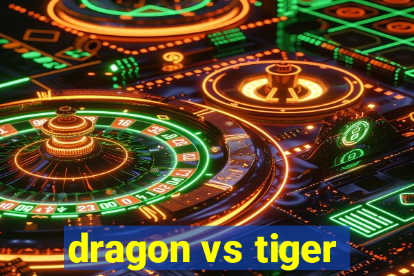 dragon vs tiger