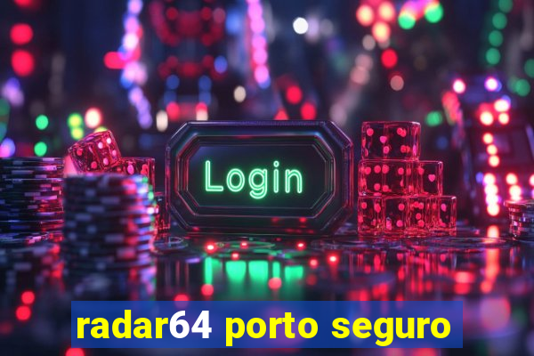 radar64 porto seguro