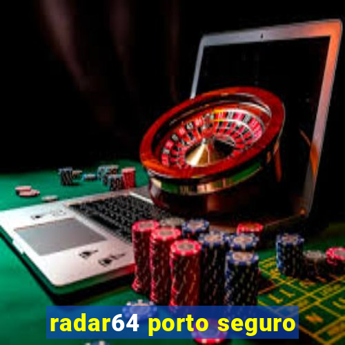 radar64 porto seguro