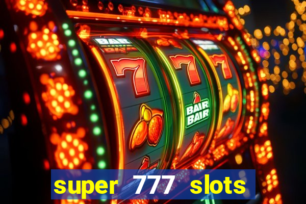 super 777 slots paga mesmo