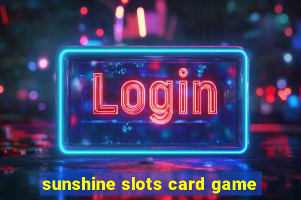 sunshine slots card game