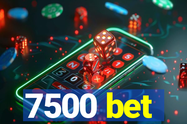 7500 bet