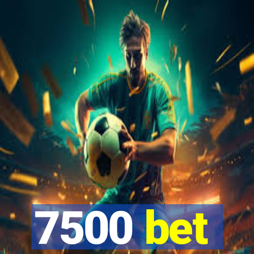 7500 bet