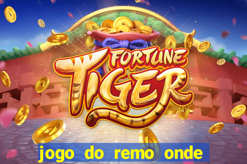 jogo do remo onde vai passar