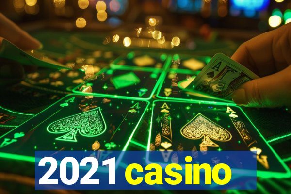 2021 casino