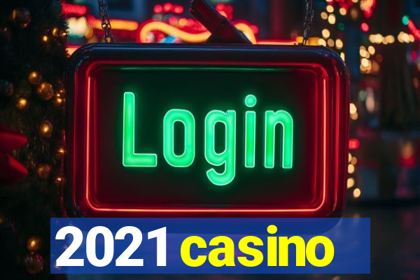 2021 casino