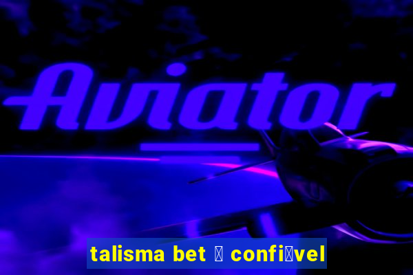 talisma bet 茅 confi谩vel