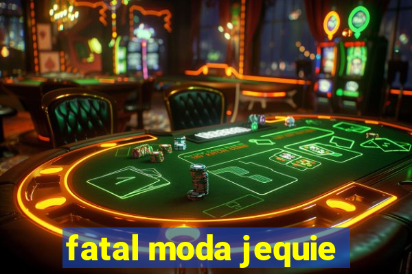 fatal moda jequie