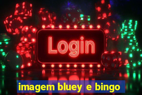 imagem bluey e bingo